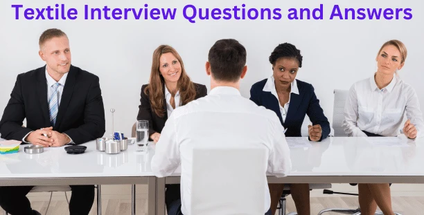 25 Textile Interview Questions and Answers for Textile Engineers