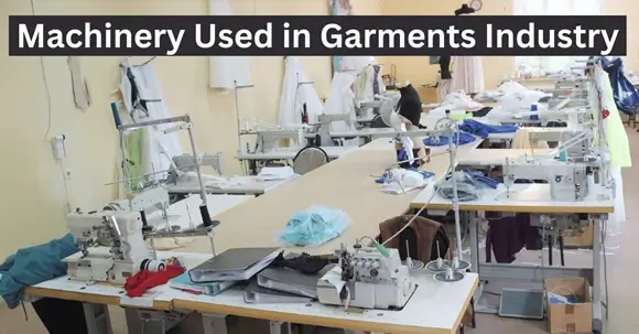 List of Machinery Used in Garments Industry