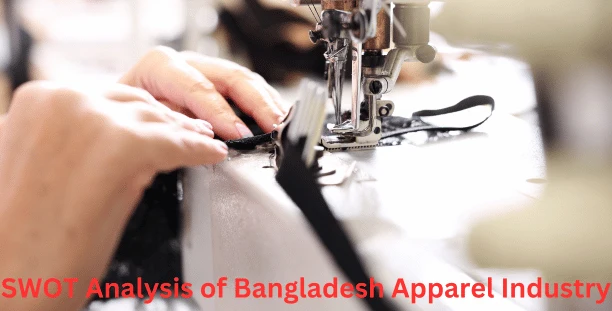 SWOT Analysis of Bangladesh Apparel Industry