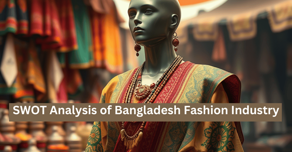 SWOT Analysis of Bangladesh Fashion Industry