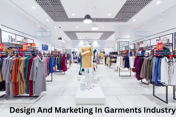 Design and Marketing In Garments Industry
