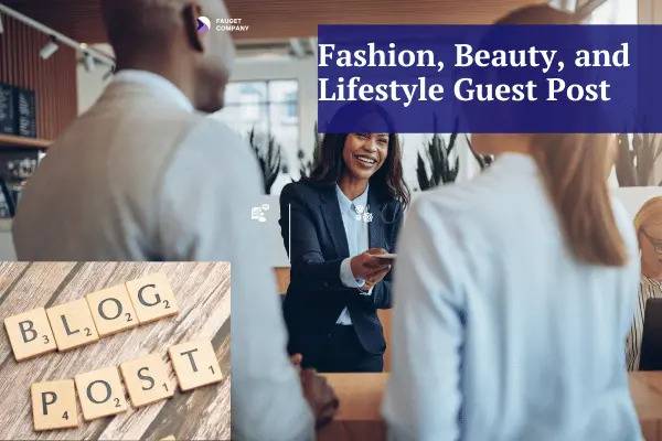 Fashion, Beauty, and Lifestyle Guest Posts: A Guide to Boost Your Brand